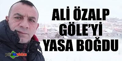 Ali Özalp Göle’yi yasa boğdu!