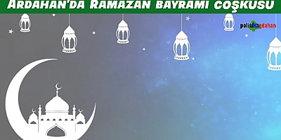 Ardahan’da Ramazan bayramı coşkusu