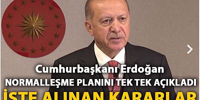 Cumhurbaşkanı Erdoğan normalleşme planını tek tek açıkladı! İşte alınan kararlar
