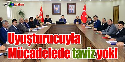 Uyuşturucuyla mücadelede taviz yok!