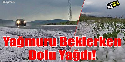 Yağmur beklerken dolu yağdı!