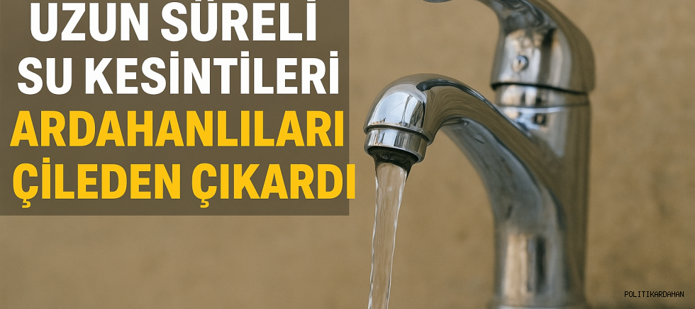 Ardahan’da Su Kesintileri Vatandaşları Çileden Çıkardı