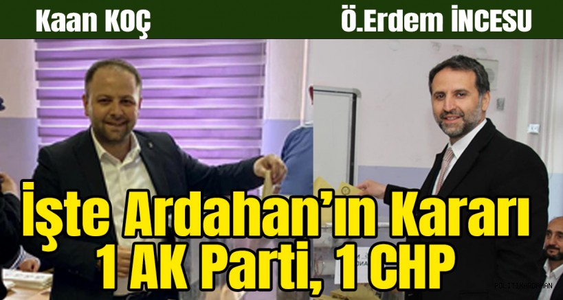 İşte Ardahan’ın kararı: 1 AK Parti, 1 CHP