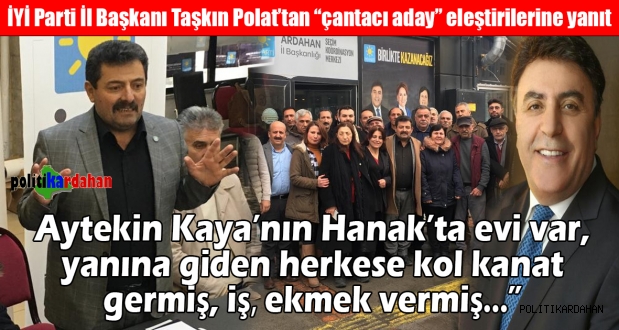 İYİ Parti İl Başkanı Taşkın Polat, “çantacı aday” eleştirilerine cevap verdi