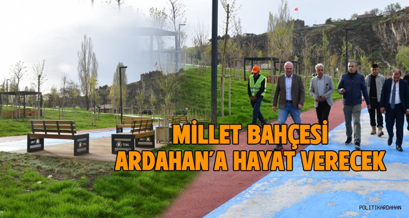 Millet Bahçesi, Ardahan’a hayat verecek!