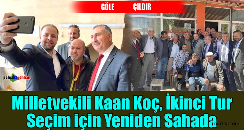 Milletvekili Kaan Koç, ikinci tur seçim için yeniden sahada!