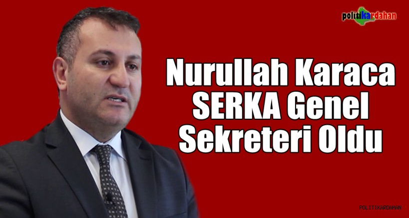 Nurullah Karaca SERKA Genel Sekreterliğine atandı!