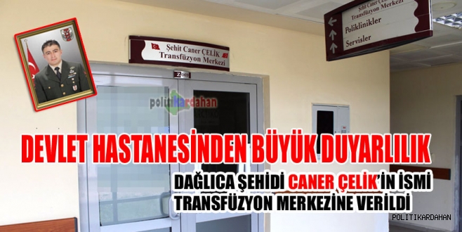 Şehit Caner Çelik’in ismi Devlet Hastanesinde yaşayacak