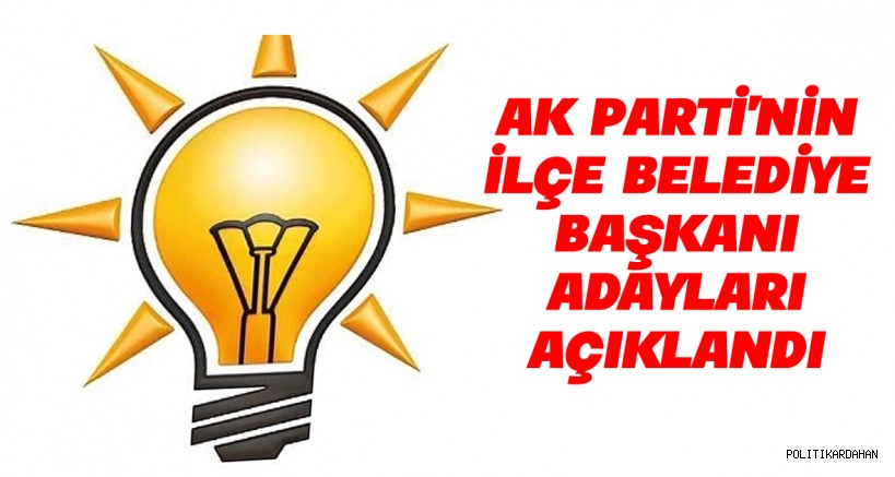 Son Dakika… AK Parti ilçe adaylarını açıkladı