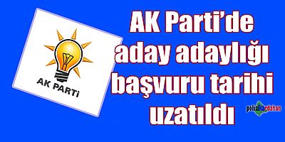 AK Parti’de aday adaylığı başvuru tarihi uzatıldı