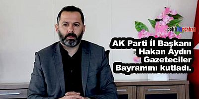 AK Parti İl Başkanı Hakan Aydın, Gazeteciler bayramını kutladı