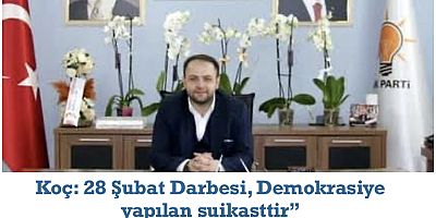 AK Parti İl Başkanı Kaan Koç: 28 Şubat Demokrasiye yapılmış suikasttir!