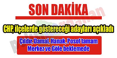 CHP’de Çıldır, Hanak, Damal ve Posof adayları belli oldu