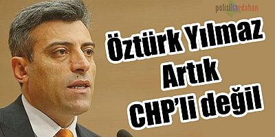 CHP, Öztürk Yılmaz'ı ihraç etti