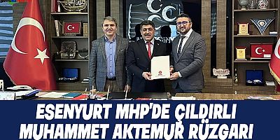 Esenyurt MHP’de Çıldırlı Muhammet Aktemur rüzgarı!