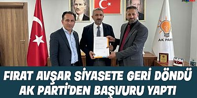 Fırat Avşar, siyasete geri döndü: AK Parti’den aday adayı oldu