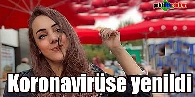 Genç kız Koronavirüse yenildi!