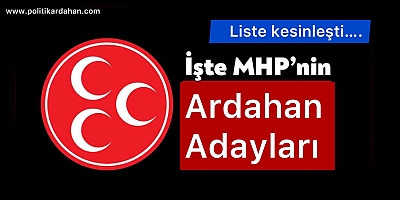 İşte MHP Ardahan milletvekili adayları! Genel merkez açıkladı…