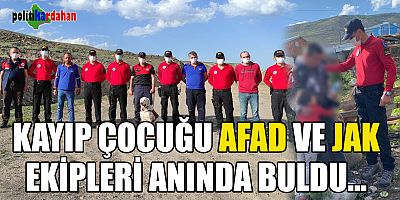 Kayıp çocuğu AFAD ve JAK anında buldu!