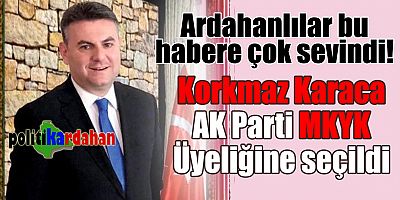 Korkmaz Karaca’nın AK Parti MKYK üyeliği Ardahan’da sevinçle karşılandı…