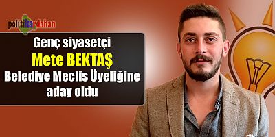 Mete Bektaş, belediye meclis üyeliğine adaylığını açıkladı