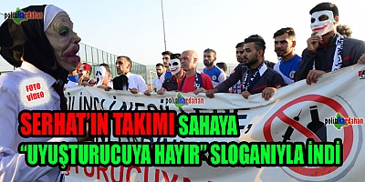 Serhatın takımı sahaya “Uyuşturucuya Hayır” sloganıyla indi