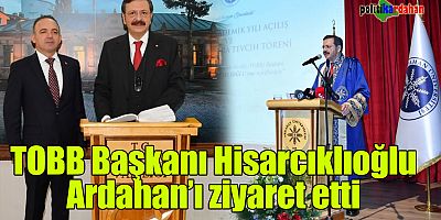 TOBB Başkanı Hisarcıklıoğlu Ardahan'ı ziyaret etti