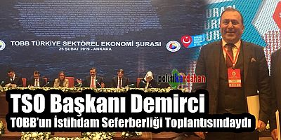 TSO Başkanı Demirci, TOBB’un İstihdam Seferberliği Toplantısındaydı