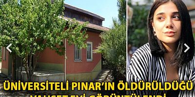 Üniversiteli Pınar’ın öldürüldüğü vahşet evi görüntülendi