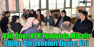 Vali Öner, KYK’da misafir edilen afetzedeleri ziyaret etti
