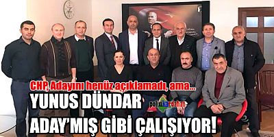 Yunus Dündar, adaymış gibi çalışıyor